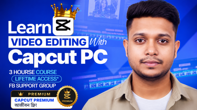 CapCut PC Masterclass (বাংলা) – Beginner to Professional Video Editing Course